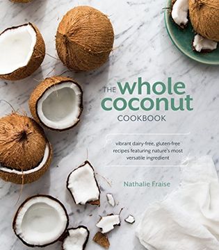 portada The Whole Coconut Cookbook: Vibrant Dairy-Free, Gluten-Free Recipes Featuring Nature's Most Versatile Ingredient (en Inglés)