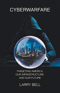 portada Cyberwarfare: Targeting America, our Infrastructure and our Future (en Inglés)