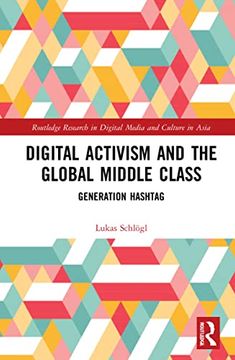 portada Digital Activism and the Global Middle Class: Generation Hashtag (Routledge Research in Digital Media and Culture in Asia) (en Inglés)