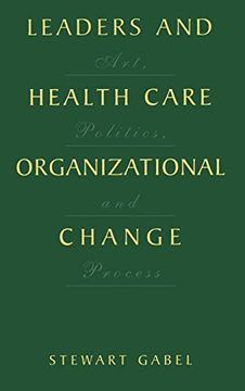 portada Leaders and Health Care Organizational Change: Art, Politics and Process (en Inglés)