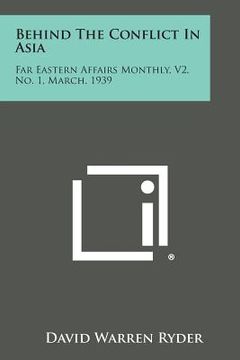 portada Behind the Conflict in Asia: Far Eastern Affairs Monthly, V2, No. 1, March, 1939 (en Inglés)