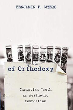 portada A Poetics of Orthodoxy: Christian Truth as Aesthetic Foundation (en Inglés)