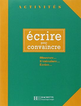 portada Activites Ecrire Pour Convaincre Livre de L'Eleve (en Inglés)