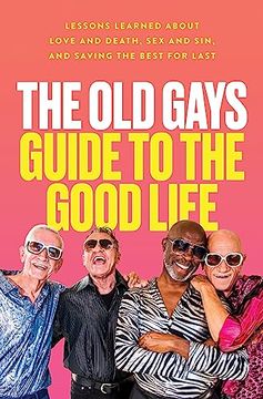 portada The old Gays Guide to the Good Life: Lessons Learned About Love and Death, sex and Sin, and Saving the Best for Last (in English)