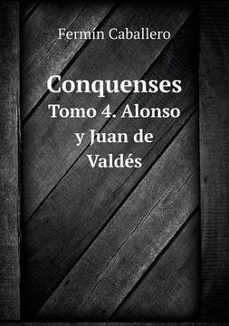 portada Conquenses Tomo 4. Alonso y Juan de Valdés (Spanish Edition)