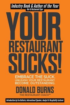 portada Your Restaurant Sucks!: Embrace The Suck. Unleash Your Restaurant. Become Outstanding. (en Inglés)