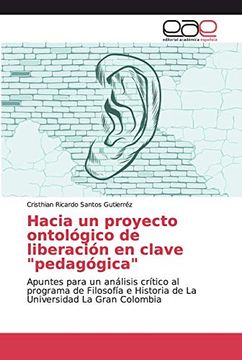 portada Hacia un Proyecto Ontológico de Liberación en Clave "Pedagógica": Apuntes Para un Análisis Crítico al Programa de Filosofía e Historia de la Universidad la Gran Colombia