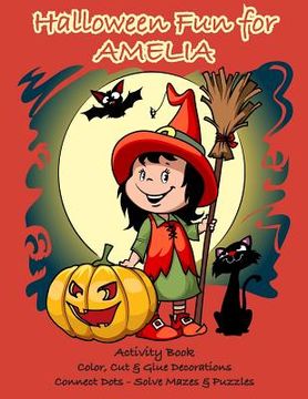 portada Halloween Fun for Amelia Activity Book: Color, Cut & Glue Decorations - Connect Dots - Solve Mazes & Puzzles (en Inglés)