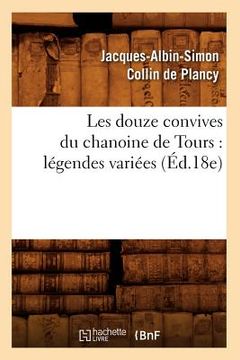 portada Les Douze Convives Du Chanoine de Tours: Légendes Variées (Éd.18e) (en Francés)
