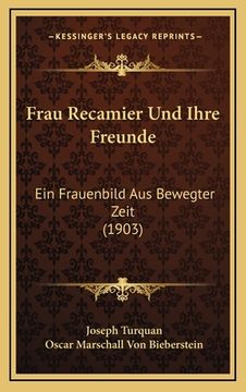 portada Frau Recamier Und Ihre Freunde: Ein Frauenbild Aus Bewegter Zeit (1903) (en Alemán)