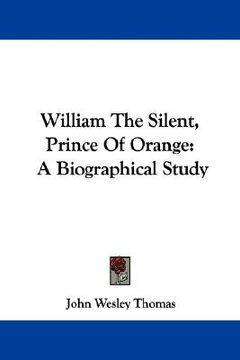 portada william the silent, prince of orange: a biographical study