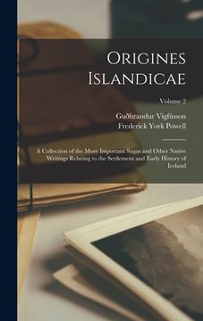 portada Origines Islandicae: A Collection of the More Important Sagas and Other Native Writings Relating to the Settlement and Early History of Ice (en Inglés)
