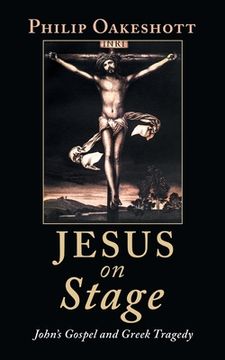 portada Jesus on Stage: John's Gospel and Greek Tragedy (en Inglés)