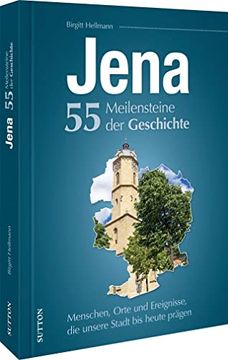 portada Jena. 55 Meilensteine der Geschichte Menschen, Orte und Ereignisse, die Unsere Stadt bis Heute Prägen (en Alemán)