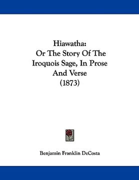 portada hiawatha: or the story of the iroquois sage, in prose and verse (1873) (en Inglés)
