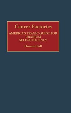 portada Cancer Factories: America's Tragic Quest for Uranium Self-Sufficiency (en Inglés)