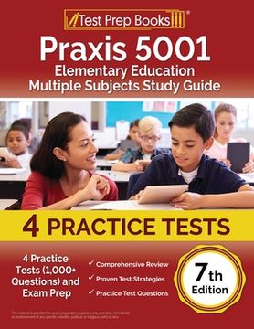 portada Praxis 5001 Elementary Education Multiple Subjects Study Guide 2024-2025: 4 Practice Tests (1,000+ Questions) and Exam Prep [7th Edition] (en Inglés)
