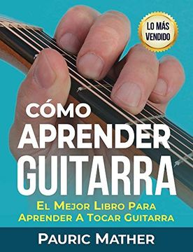 portada Cómo Aprender Guitarra: El Mejor Libro Para Aprender a Tocar Guitarra (in Spanish)