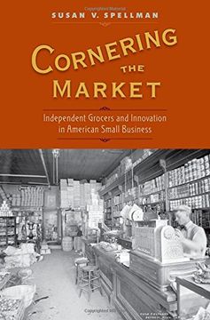 portada Cornering the Market: Independent Grocers and Innovation in American Small Business