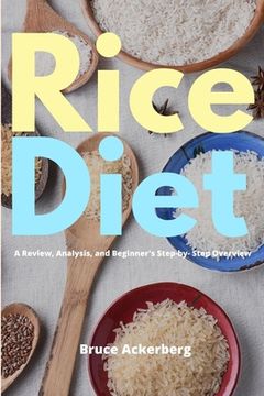 portada Rice Diet: A Review, Analysis, and Beginner's Step by Step Overview (en Inglés)