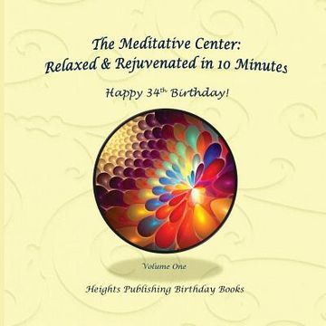 portada Happy 34th Birthday! Relaxed & Rejuvenated in 10 Minutes Volume One: Exceptionally beautiful birthday gift, in Novelty & More, brief meditations, calm