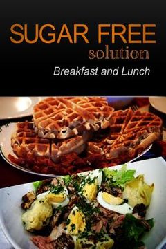 portada Sugar-Free Solution - Breakfast and Lunch (en Inglés)