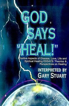 portada god says, "heal!": positive aspects of disease love, life & spiritual healing essays: theories & perspectives on healing (en Inglés)