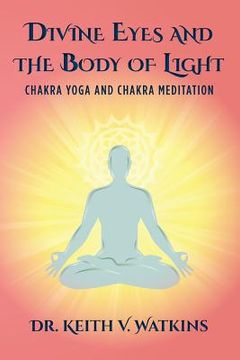 portada Divine Eyes and the Body of Light: Chakra Yoga and Chakra Meditation (en Inglés)