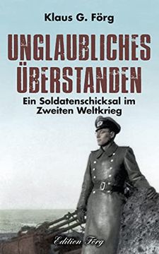 portada Unglaubliches Überstanden: Ein Soldatenschicksal im Zweiten Weltkrieg (en Alemán)