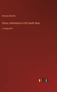 portada Omoo; Adventures in the South Seas: in large print (en Inglés)