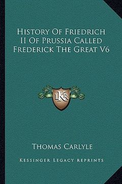 portada history of friedrich ii of prussia called frederick the great v6 (en Inglés)