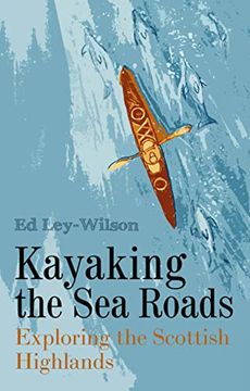 portada Kayaking the Sea Roads: Exploring the Scottish Highlands (en Inglés)