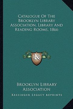 portada catalogue of the brooklyn library association, library and reading rooms, 1866 (in English)