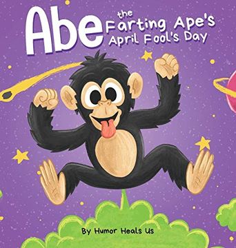 portada Abe the Farting Ape'S April Fool'S Day: A Funny Picture Book About an ape who Farts for Kids and Adults, Perfect April Fool'S day Gift for Boys and Girls (21) (Farting Adventures) (in English)