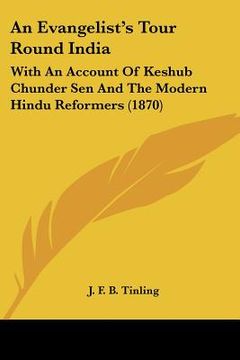 portada an evangelist's tour round india: with an account of keshub chunder sen and the modern hindu reformers (1870) (en Inglés)