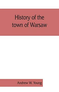 portada History of the Town of Warsaw, new York, From its First Settlement to the Present Time; With Numerous Family Sketches and Biographical Notes (en Inglés)