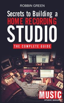 portada Secrets to Building a Home Recording Studio: The Complete Guide (in English)