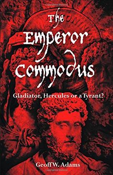 portada The Emperor Commodus: Gladiator, Hercules or a Tyrant?