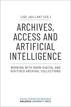 portada Archives, Access, and Artificial Intelligence – Working With Born–Digital and Digitised Archival Collections: Working With Born-Digital and Digitized Archival Collections (Digital Humanities Research) (en Inglés)