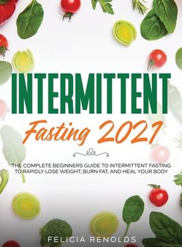 portada Intermittent Fasting 2021: The Complete Beginners Guide to Intermittent Fasting to Rapidly Lose Weight, Burn Fat, and Heal Your Body (en Inglés)