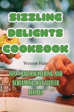 portada Sizzling Delights Cookbook (en Inglés)