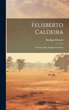 portada Felisberto Caldeira: Chronica dos Tempos Coloniaes (en Portugués)