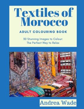 portada Textiles of Morocco Adult Colouring Book: 30 Stunning Images to Colour: The Perfect Way to Relax
