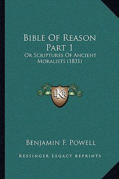 portada bible of reason part 1: or scriptures of ancient moralists (1831) (en Inglés)