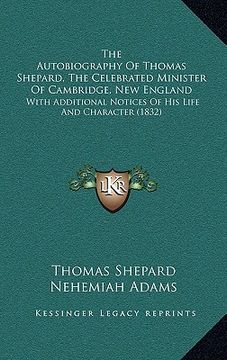 portada the autobiography of thomas shepard, the celebrated ministerthe autobiography of thomas shepard, the celebrated minister of cambridge, new england of (en Inglés)