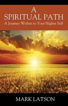 portada A Spiritual Path: A Journey Within to Your Higher Self (en Inglés)