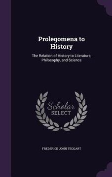portada Prolegomena to History: The Relation of History to Literature, Philosophy, and Science