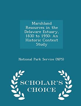 portada Marshland Resources in the Delaware Estuary, 1830 to 1950: An Historic Context Study - Scholar's Choice Edition (en Inglés)