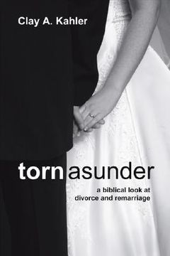 portada torn asunder: a biblical look at divorce and remarriage (en Inglés)