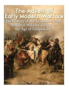 portada The Advent of Early Modern Warfare: The History of the Transition from Medieval Military Tactics to the Age of Gunpowder (in English)